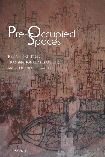 front book cover of Teresa Fiore's book, Pre-Occupied Spaces: Remapping Italy's Transnational Migrations and Colonial Legacies