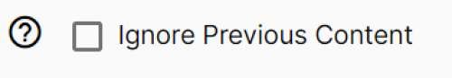 Ignore Previous Content checkbox